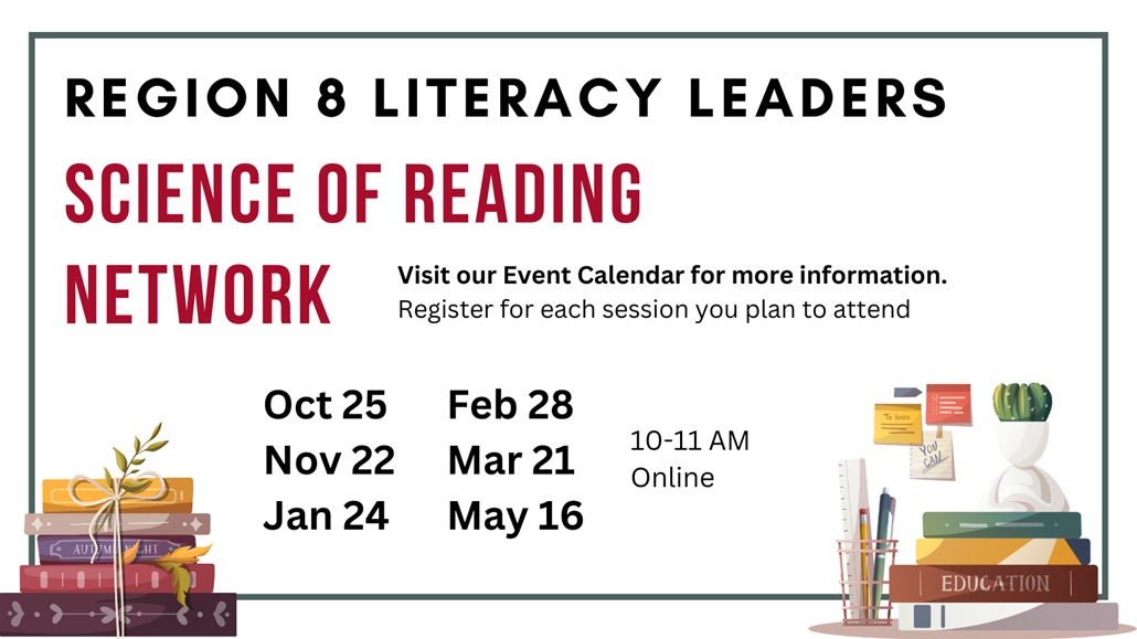 Graphic with information about Region 8 Literacy Leaders Science of Reading Network encouraging interested individuals to register through event calendar